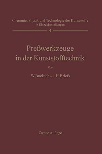 Preßwerkzeuge in der Kunststofftechnik (Chemie, Physik und Technologie der Kunststoffe in Einzeldarstellungen, 4, Band 4)