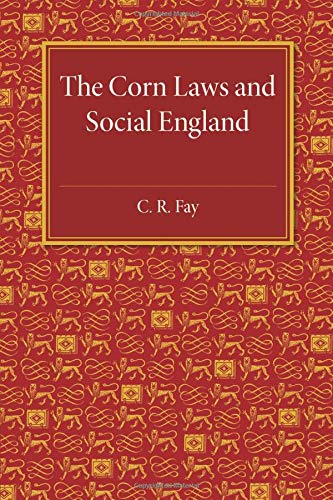 Fay, C. R. The Corn Laws And Social England