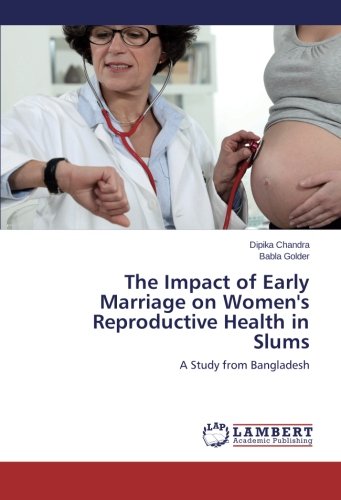 The Impact of Early Marriage on Women's Reproductive Health in Slums: A Study from Bangladesh