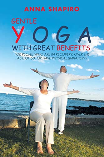 Gentle Yoga With Great Benefits: For people who are in recovery, over the age of 60, or have physical limitations