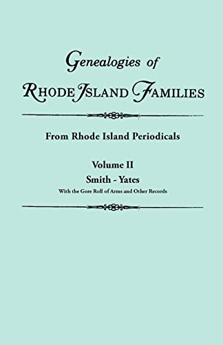Genealogies of Rhode Island Families [articles extracted] from Rhode Island Periodicals. In two volumes. Volume II: Smith - Yates (with the Gore Roll of Arms and Other Records)