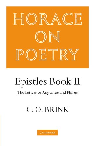 Horace on Poetry: Epistles Book II: The Letters to Augustus and Florus (Brink: Horace on Poetry)