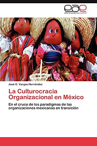 La Culturocracia Organizacional en México: En el cruce de los paradigmas de las organizaciones mexicanas en transición