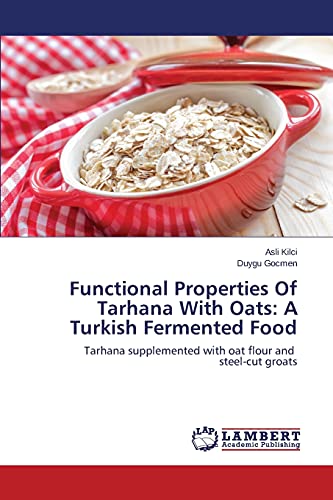 Functional Properties Of Tarhana With Oats: A Turkish Fermented Food: Tarhana supplemented with oat flour and steel-cut groats