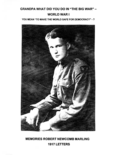 Grandpa What Did You Do In The Big War - World War I: You Mean To Make The World Safe For Democracy - 1917 Letters