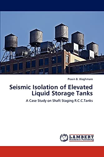 Seismic Isolation of Elevated Liquid Storage Tanks: A Case Study on Shaft Staging R.C.C.Tanks