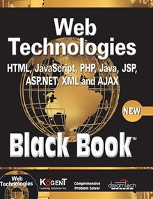 Web Technologies: HTML, Javascript, PHP, Java, Jsp, XML and Ajax, Black Book