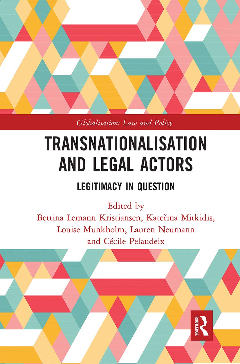 Transnationalisation and Legal Actors: Legitimacy in Question (Globalization: Law and Policy)