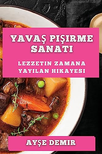 Yava¿ Pi¿irme Sanat¿: Lezzetin Zamana Yay¿lan Hikayesi
