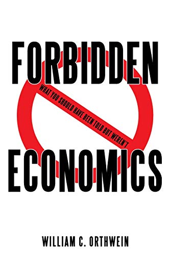 Forbidden Economics: What You Should Have Been Told but Weren't