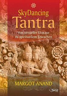 SkyDancing Tantra: Von sexueller Ekstase zu spirituellem Erwachen