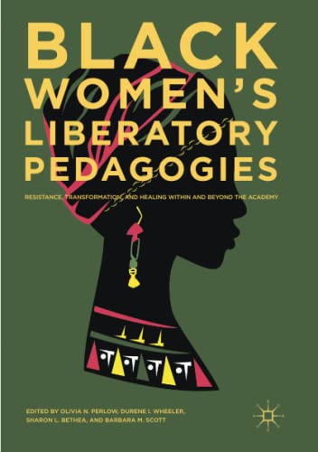 Black Women's Liberatory Pedagogies: Resistance, Transformation, and Healing Within and Beyond the Academy