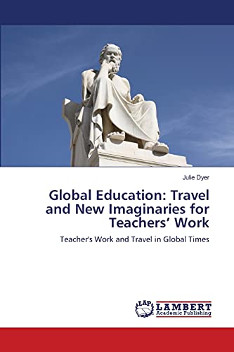 Global Education: Travel and New Imaginaries for Teachers’ Work: Teacher's Work and Travel in Global Times