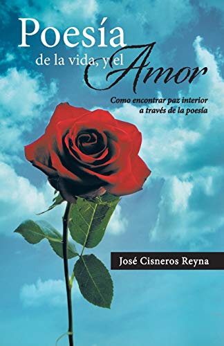 Poesía de la Vida, y el Amor: Como Encontrar Paz Interior a Través de la Poesía: Como Encontrar Paz Interior a Traves de La Poesia