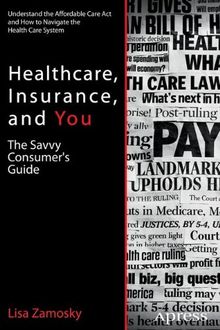 Healthcare, Insurance, and You: The Savvy Consumer's Guide