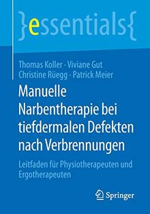 Manuelle Narbentherapie bei tiefdermalen Defekten nach Verbrennungen: Leitfaden für Physiotherapeuten und Ergotherapeuten (essentials)