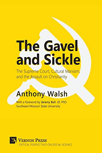Gavel and Sickle: The Supreme Court, Cultural Marxism, and the Assault on Christianity (Critical Perspectives on Social Science)