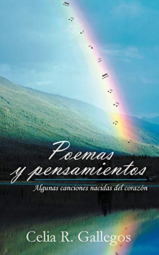 Poemas y pensamientos: Algunas canciones nacidas del corazón: Algunas Canciones Nacidas del Corazon