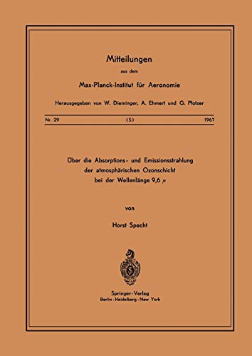 Über die Absorptions- und Emissionsstrahlung der Atmosphärischen Ozonschicht bei der Wellenlänge 9,6 (Mitteilungen aus dem Max-Planck-Institut für ... für Aeronomie, 29, Band 29)