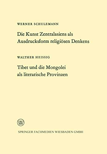 Die Kunst Zentralasiens als Ausdrucksform religiösen Denkens. Tibet und die Mongolei als literarische Provinzen (Arbeitsgemeinschaft für Forschung des Landes Nordrhein-Westfalen, 132, Band 132)