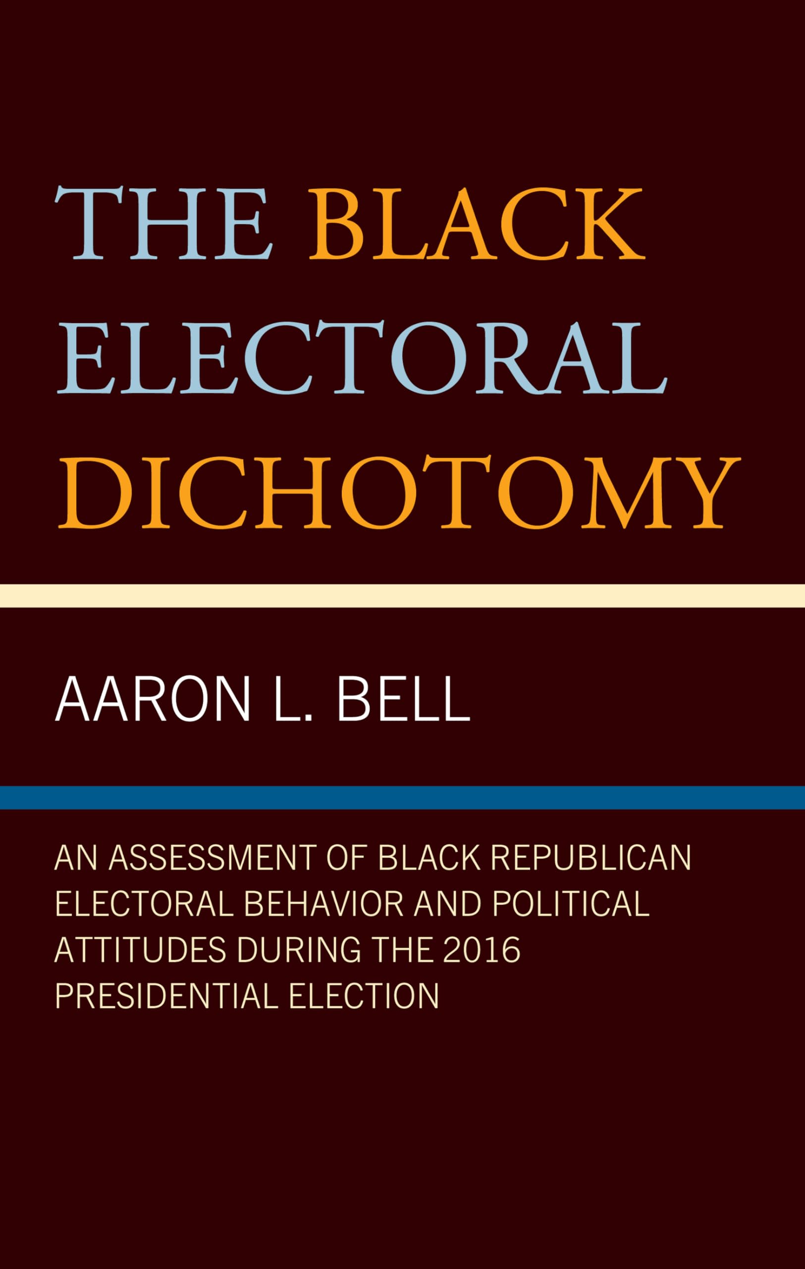 The Black Electoral Dichotomy: An Assessment of Black Republican Electoral Behavior and Political Attitudes during the 2016 Presidential Election