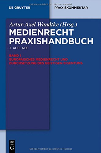 Europäisches Medienrecht und Durchsetzung des geistigen Eigentums (De Gruyter Praxishandbuch)