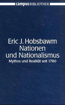 Nationen und Nationalismus: Mythos und Realität seit 1780 (Campus Bibliothek)