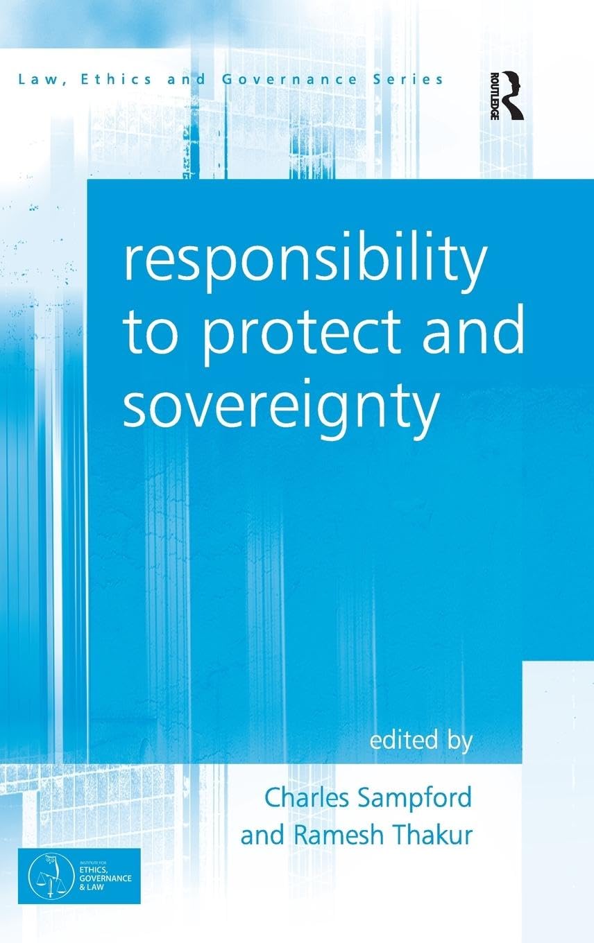 Responsibility to Protect and Sovereignty (Law, Ethics and Governance)