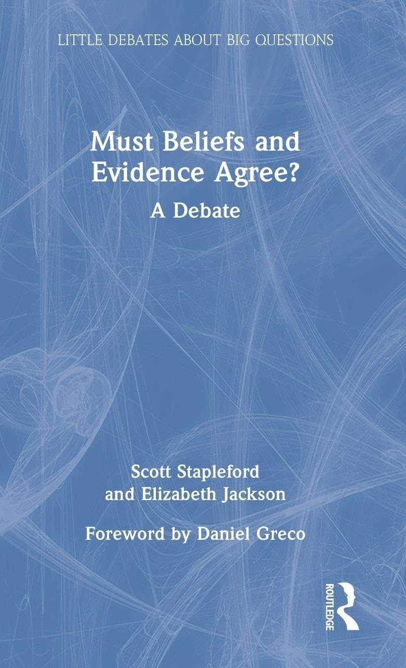 Must Beliefs and Evidence Agree?: A Debate (Little Debates About Big Questions)
