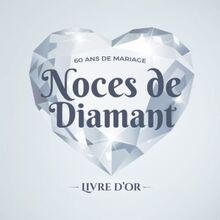 60 ans de mariage ~ Noces de Diamant ~ Livre d'Or: Décoration pour la fête du 60e anniversaire de mariage - Cadeau pour les noces de Diamant - Un bel album déco - écrites par les amis et la famille