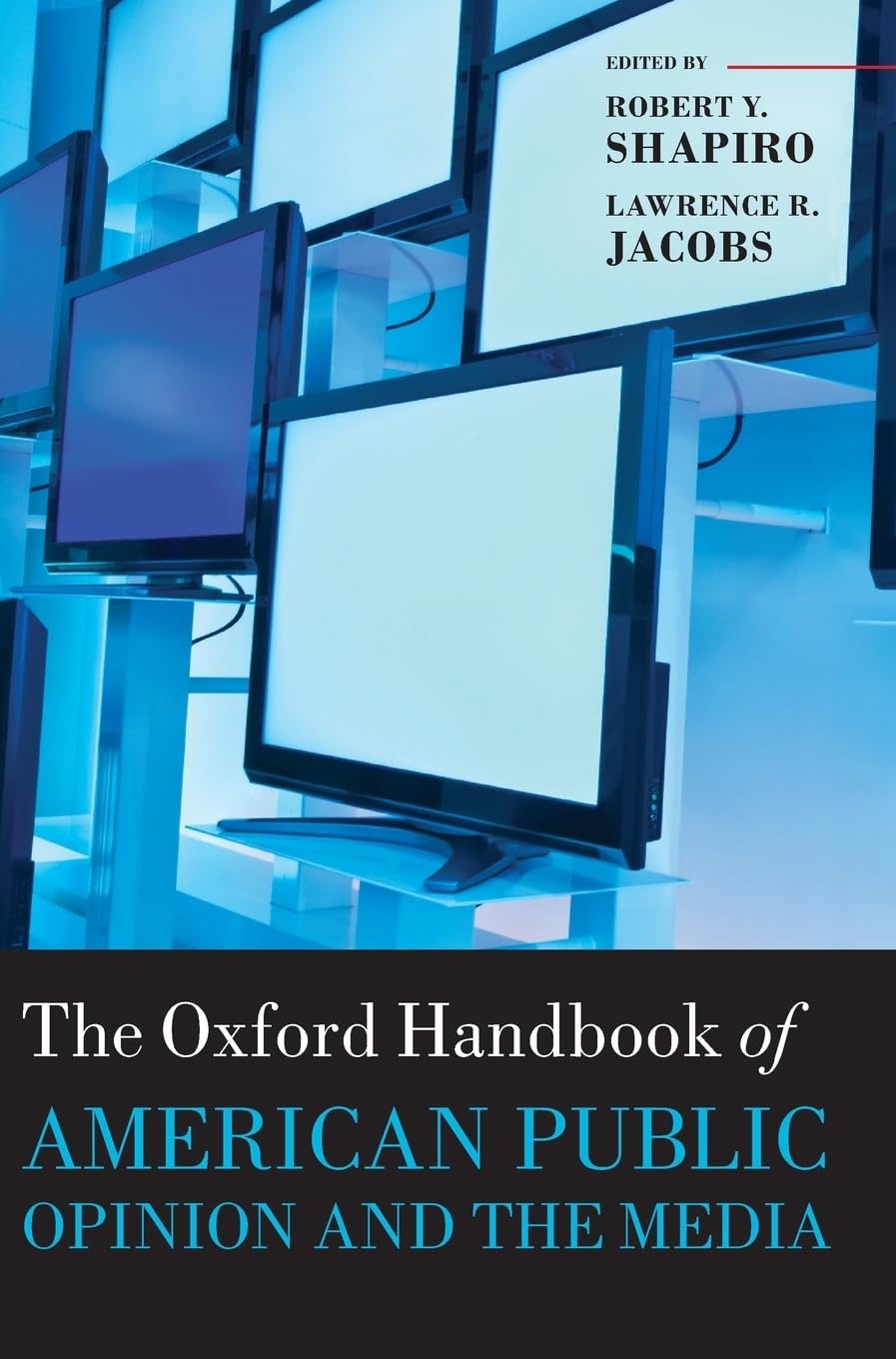 The Oxford Handbook of American Public Opinion and the Media (The Oxford Handbooks of American Politics)