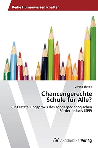 Chancengerechte Schule für Alle?: Zur Feststellungspraxis des sonderpädagogischen Förderbedarfs (SPF)