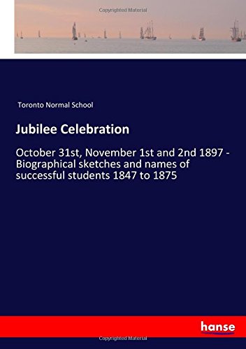 Jubilee Celebration: October 31st, November 1st and 2nd 1897 - Biographical sketches and names of successful students 1847 to 1875