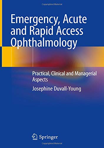 Emergency, Acute and Rapid Access Ophthalmology: Practical, Clinical and Managerial Aspects