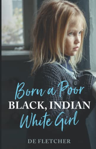 Born a Poor, Black, Indian, White Girl: Overcoming Childhood Trauma and Living a Spiritual Life