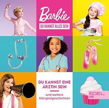 Barbie - Du kannst alles sein - Du kannst eine Ärztin sein und weitere Geschichten - Das Original-Hörspiel zu den Büchern