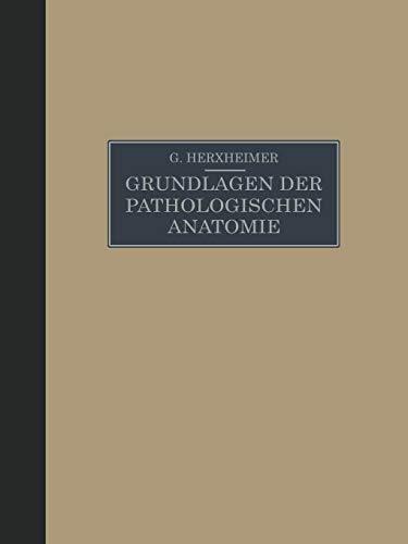 Grundlagen der Pathologischen Anatomie für Studierende und Ärzte: Zugleich 15. und 16. Aufl. des Grundrisses der pathologischen Anatomie von Schmaus/Herxheimer