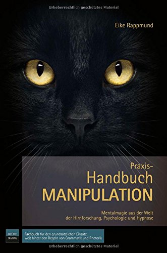 Praxis-Handbuch: Manipulation - Mentalmagie aus der Welt der Hirnforschung, Psychologie und Hypnose