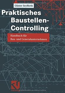 Praktisches Baustellen-Controlling: Handbuch für Bau- und Generalunternehmen