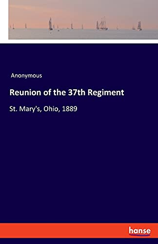 Reunion of the 37th Regiment: St. Mary's, Ohio, 1889