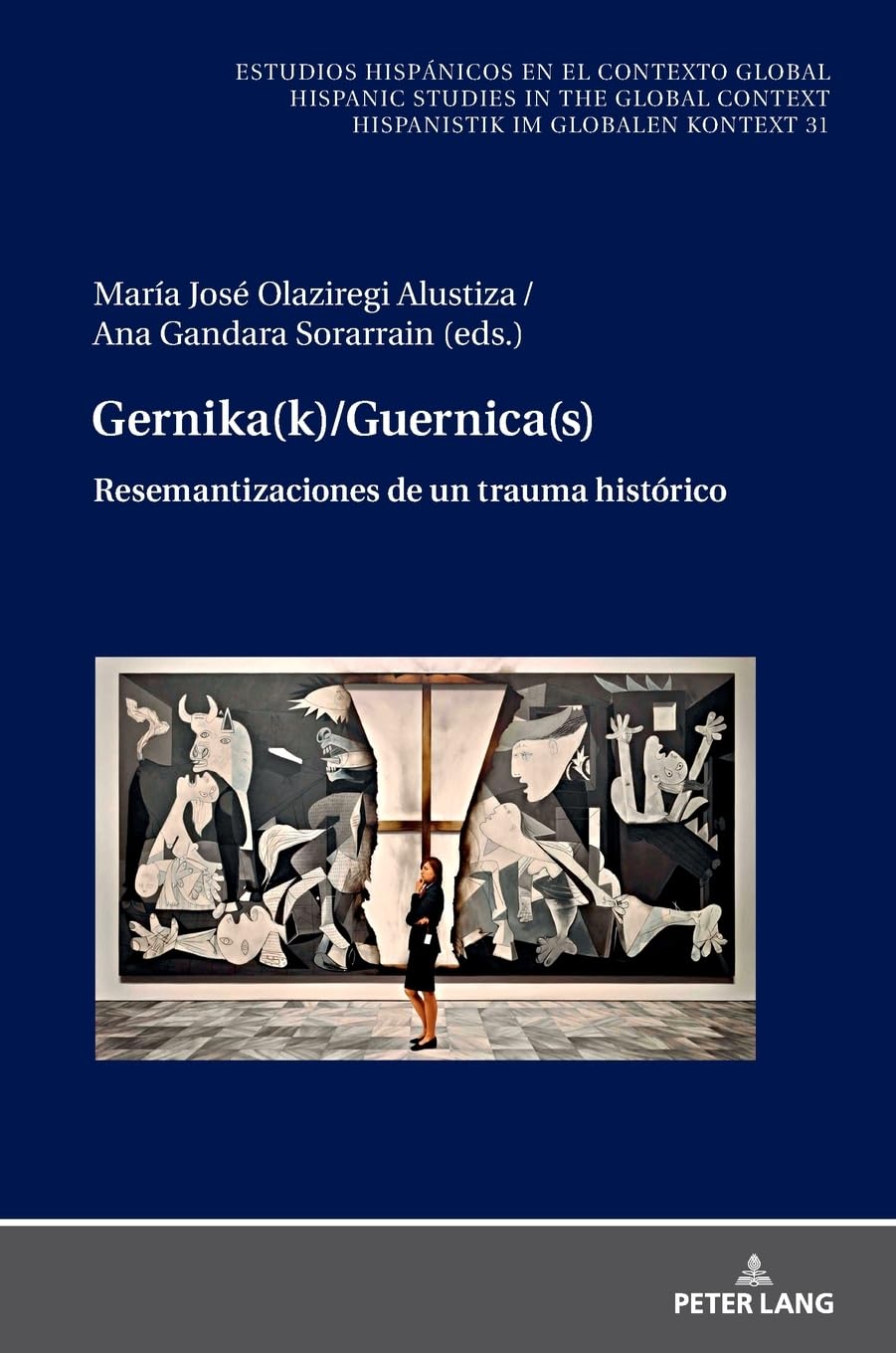 Gernika(k)/Guernica(s): Resemantizaciones de un trauma histórico (Estudios Hispánicos En El Contexto Global. Hispanic Studies in the Global Context. Hispanistik Im Globalen Kontext, 31, Band 31)