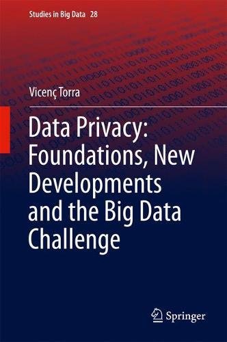 Data Privacy: Foundations, New Developments and the Big Data Challenge (Studies in Big Data)