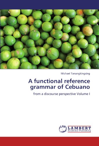 A functional reference grammar of Cebuano: from a discourse perspective Volume I