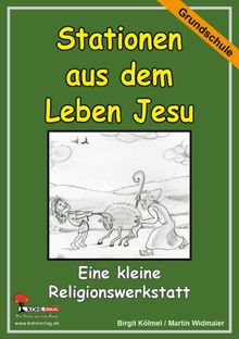 Die kleine Lernwerkstatt Stationen aus dem Leben Jesu: Eine kleine Religionswerkstatt