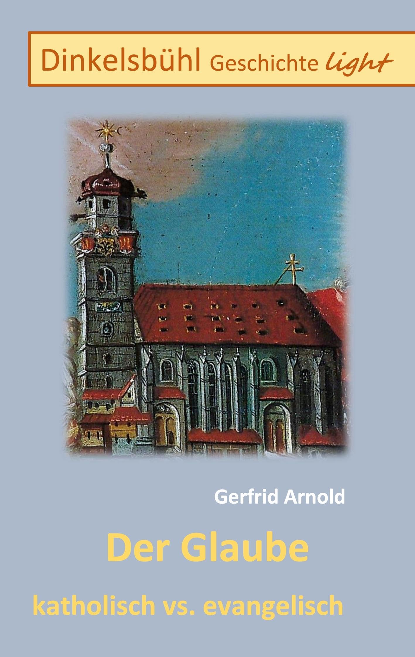 Der Glaube katholisch vs. evangelisch: Dinkelsbühl Geschichte light