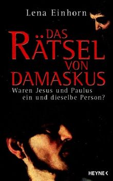 Das Rätsel von Damaskus: Waren Jesus und Paulus ein und dieselbe Person?