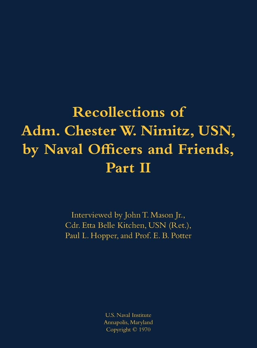The Recollections of Adm. Chester W. Nimitz, USN, by Naval Officers and Friends, Part II: 1885-1966