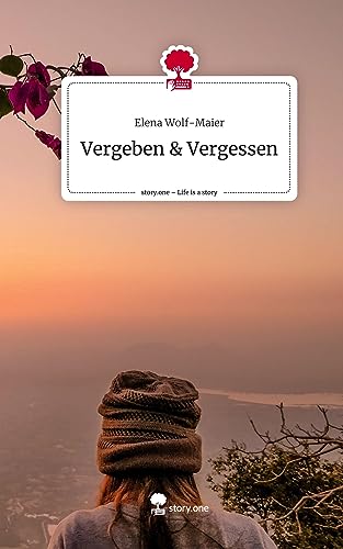 Vergeben & Vergessen. Life is a Story - story.one