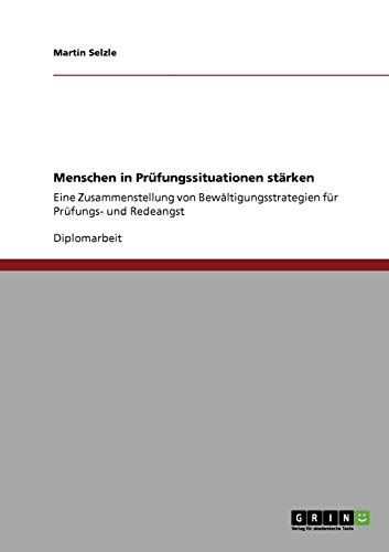 Menschen in Prüfungssituationen stärken: Eine Zusammenstellung von Bewältigungsstrategien für Prüfungs- und Redeangst
