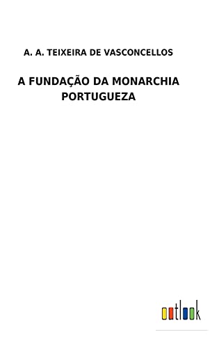 A FUNDAÇÃO DA MONARCHIA PORTUGUEZA